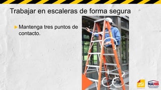 Trabajar en escaleras de forma segura
 Mantenga tres puntos de
contacto.
 