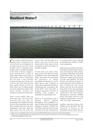 southasiadisasters.net August 2017
12
INVESTING IN INFRASTRUCTURE
Resilient Water?
Can water be resilient? We know
that water is essential for our
survival but it can be destructive in
an equal measure too. One of the
possible ways of thinking about
resilient water is to think of drought
in the times of floods. Imagine a
house surrounded by a plenty of
flood waters without clean water to
drink inside. And for a while there
has not been a more flooded
monsoon in India, nay in South Asia,
in fact in the world, than the past
three months. But let us focus on
India where over 35 million people
have been affected by floods in the
recent months covering over
estimated one-third of its land mass.
There is more rainfall. There are
more rainy days. The rivers have
narrowed and river beds are
increasingly full of landfill. The trees
that slow down and retain rain water
from running off into the rivers have
disappeared. And cities, small and
large, come in the way of the rain
water to flow. All this leads us to
believe that there will be more
floods and the flood water will not
be retained to reduce the chances of
possible droughts.
It is the water in its source—dams,
tanks, ponds, wells, lakes, and canals
in addition to rivers and streams and
deltas—that need to be viewed from
the perspective of climate
compatible development in India.
Both, surface water conditions as
well as the groundwater situation is
deteriorating fast. According to the
World Bank1, more than 60% of
irrigated agriculture and 85% of
drinking water supplies are
dependent on groundwater now.
Based on its sub-national work in
drafting District Disaster
Management Plans (DDMPs) in 9
states of India, the All India Disaster
Mitigation Institute (AIDMI) has
found that a national review of water
insecurity and water infrastructure
is warranted. Such a review will help
in assessing how resilient is India's
water programme.
India has more people in rural areas–
63.4 million–living without access to
clean water than any other country,
according to Wild Water, State of the
World's Water 2017, new report by
WaterAid2, a global advocacy group
on water and sanitation. The most
effective and efficient approach of
conducting such a review will be one
that is bottom-up from block,
district, state and up to the national
level. Such a review also necessitates
a participatory approach to be jointly
conducted by the State Disaster
Management Authority (SDMA)
along with Water Resource and
Irrigation Departments as well as
with civil society organizations.
Another important finding from
AIDMI's work with IDS in UK and
University of Norway in the
Sunderbans and the Kutch desert is
1 http://www.worldbank.org/en/news/feature/2012/03/06/india-groundwater-critical-diminishing
2 http://www.hindustantimes.com/india-news/6-3-crore-indians-do-not-have-access-to-clean-drinking-water/story-
dWIEyP962FnM8Mturbc52N.html
Photo:
AIDMI.
 