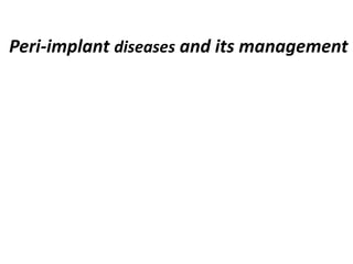Peri-implant diseases and its management
 