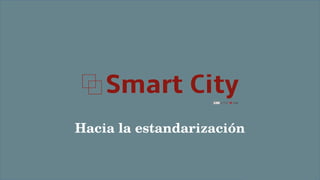 Hacia la estandarización
 