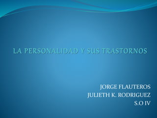 JORGE FLAUTEROS
JULIETH K. RODRIGUEZ
S.O IV
 