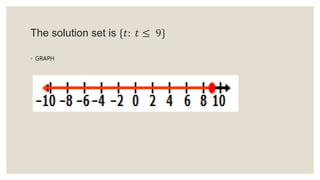 The solution set is {𝑡: 𝑡 ≤ 9}
◦ GRAPH
 