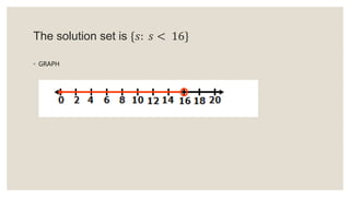 The solution set is {𝑠: 𝑠 < 16}
◦ GRAPH
 