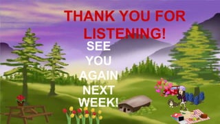 THANK YOU FOR
LISTENING!
SEE
YOU
AGAIN
NEXT
WEEK!
 