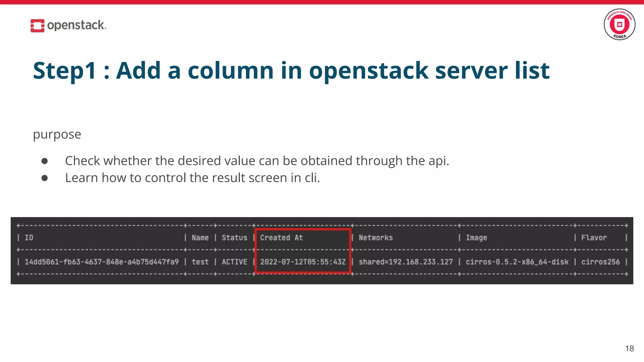 Step1 : Add a column in openstack server list
purpose
● Check whether the desired value can be obtained through the api.
● Learn how to control the result screen in cli.
18
 