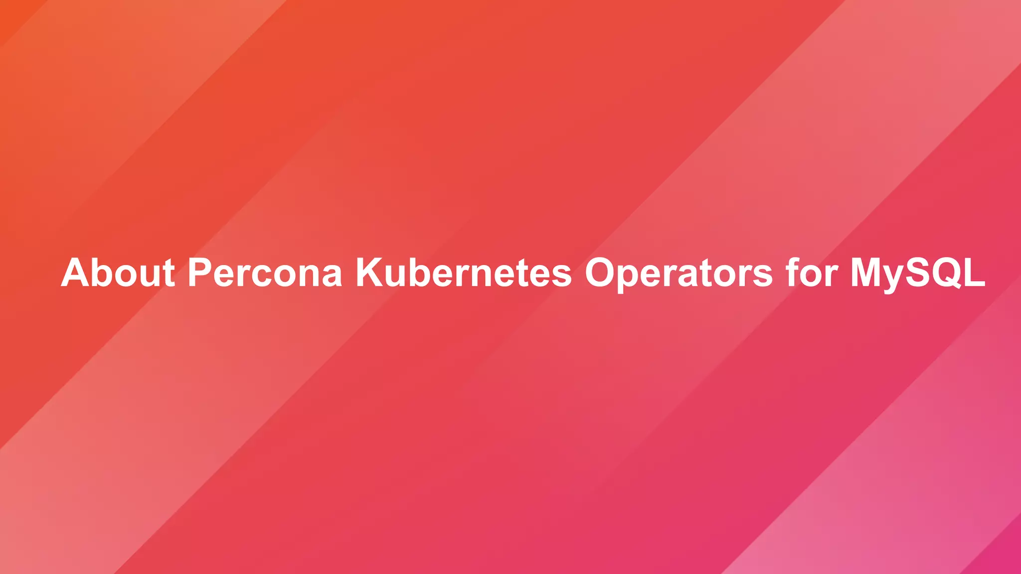 About Percona Kubernetes Operators for MySQL
 