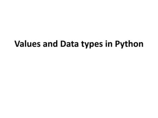 Values and Data types in Python
 