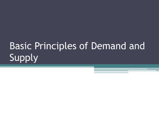 Basic Principles of Demand and
Supply
 