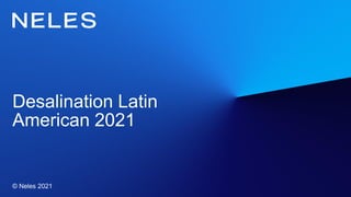 Desalination Latin
American 2021
© Neles 2021
 