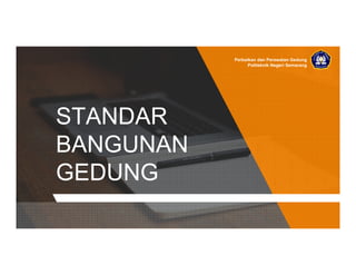 STANDAR
BANGUNAN
GEDUNG
Perbaikan dan Perawatan Gedung
Politeknik Negeri Semarang
 