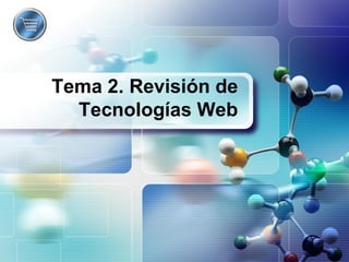 Tema 2. Revisión de
Tecnologías Web
 