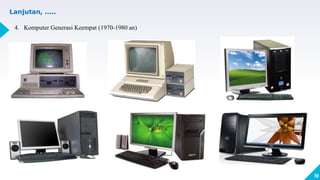 19
4. Komputer Generasi Keempat (1970-1980 an)
Lanjutan, .....
 