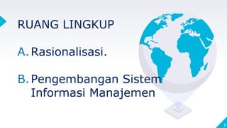 2
RUANG LINGKUP
A.Rasionalisasi.
B.Pengembangan Sistem
Informasi Manajemen
 