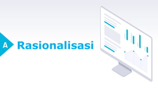 Rasionalisasi
A
 