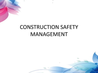 CONSTRUCTION SAFETY
MANAGEMENT
 