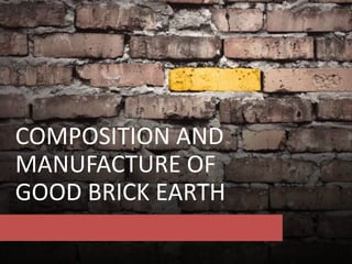 COMPOSITION AND
MANUFACTURE OF
GOOD BRICK EARTH
 