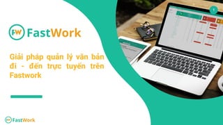 Phần mềm quản trị doanh nghiệp
1
Giải pháp quản lý văn bản
đi - đến trực tuyến trên
Fastwork
 