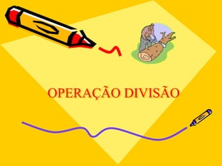 OPERAÇÃO DIVISÃO
 