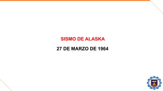 SISMO DE ALASKA
27 DE MARZO DE 1964
 