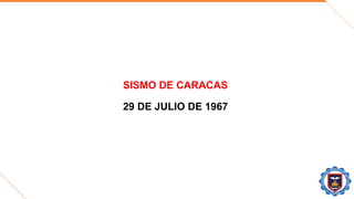 SISMO DE CARACAS
29 DE JULIO DE 1967
 