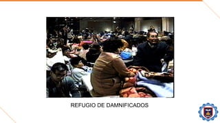 REFUGIO DE DAMNIFICADOS
 