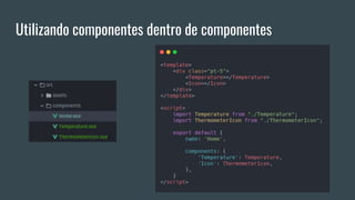 Utilizando componentes dentro de componentes
 