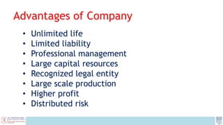 Advantages of Company
• Unlimited life
• Limited liability
• Professional management
• Large capital resources
• Recognize...