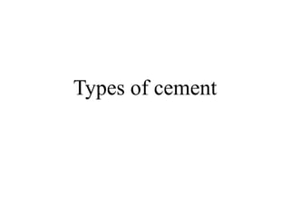 Types of cement
 