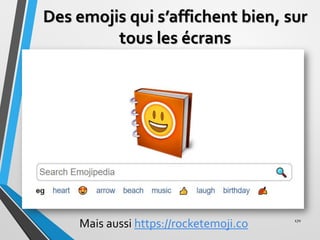 Des emojis qui s’affichent bien, sur
tous les écrans
170
Mais aussi https://rocketemoji.co
 