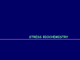 STRESS BIOCHEMISTRY
 