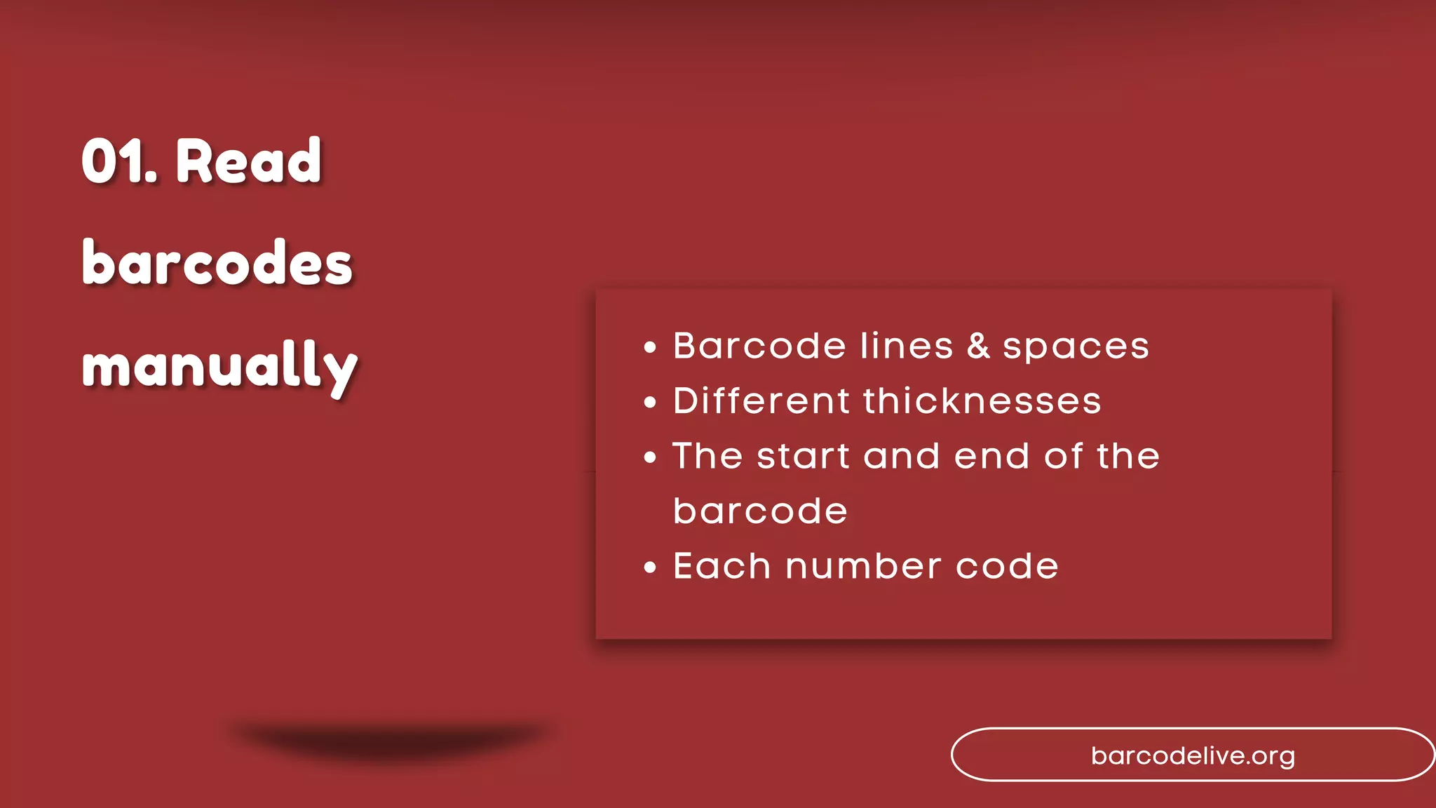 Barcode lines & spaces
Different thicknesses
The start and end of the
barcode
Each number code
barcodelive.org