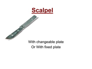 Scalpel
With changeable plate
Or With fixed plate
 