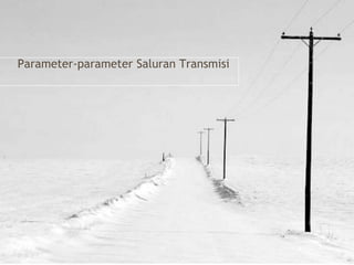 Parameter-parameter Saluran Transmisi
 