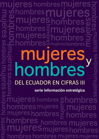 MUJERES Y HOMBRES
del Ecuador en Cifras III
Comisión de Transición hacia la Definición de
la Institucionalidad Pública que...