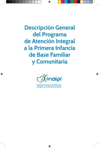 Descripción General
del Programa
de Atención Integral
a la Primera Infancia
de Base Familiar
y Comunitaria
 