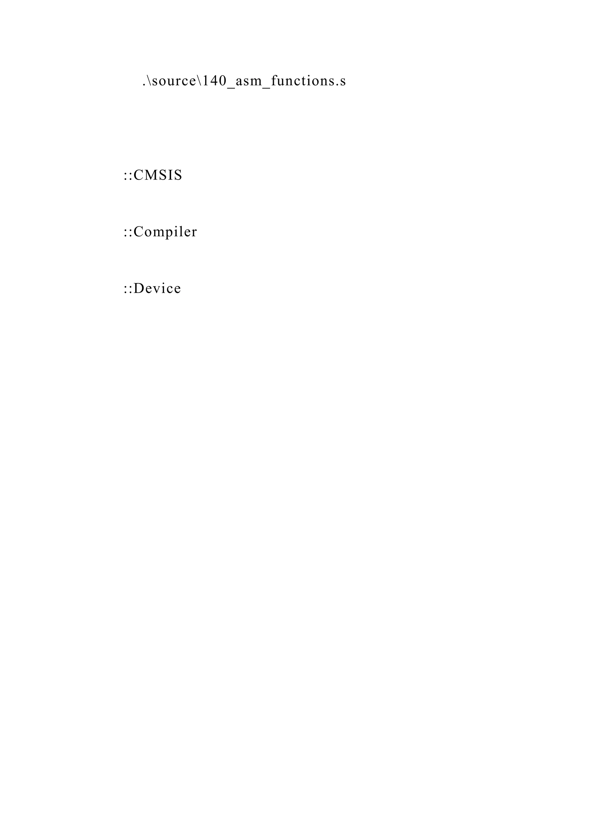 .source140_asm_functions.s
::CMSIS
::Compiler
::Device
 
