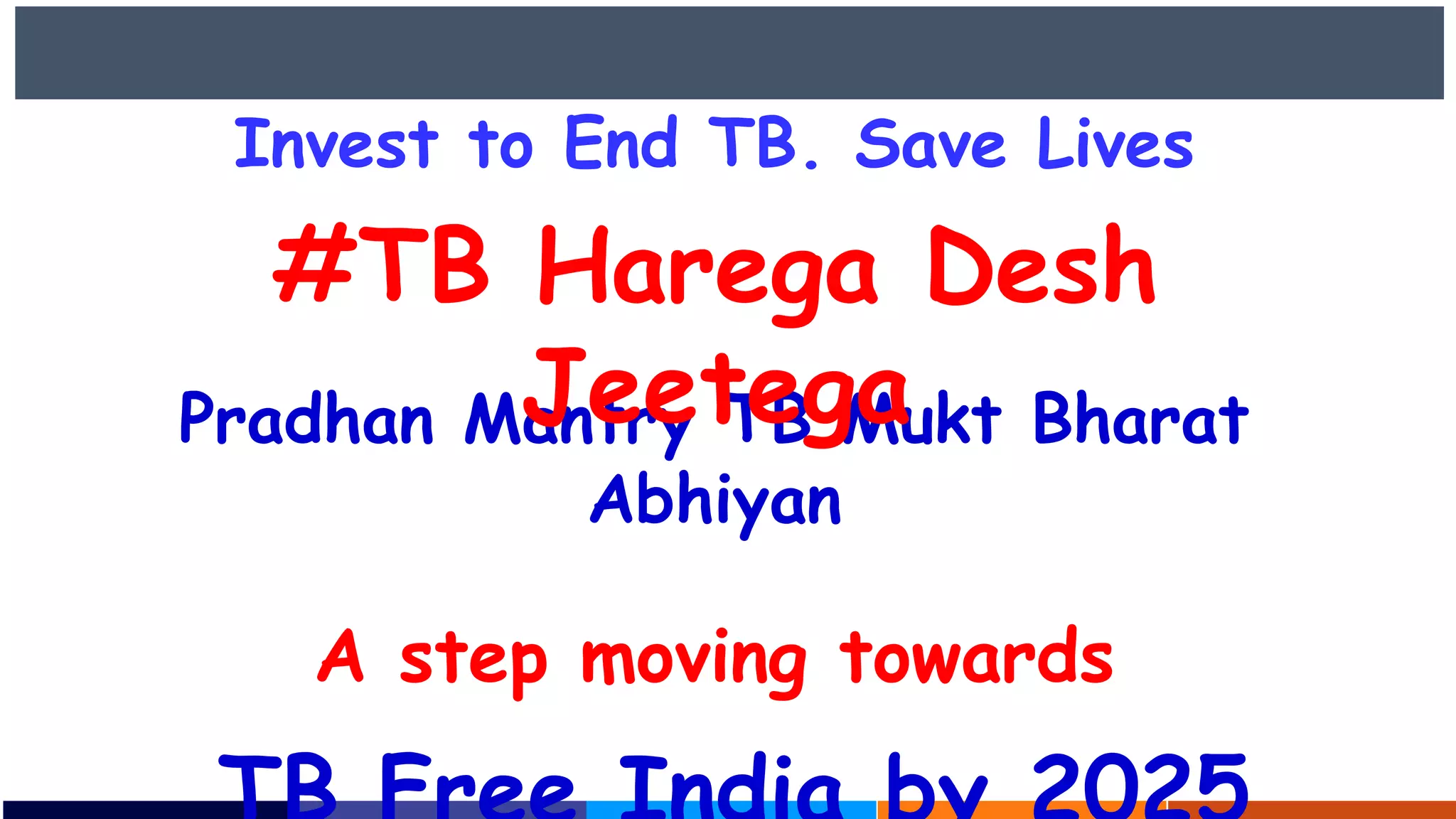 Pradhan Mantry TB Mukt Bharat
Abhiyan
A step moving towards
#TB Harega Desh
Jeetega
Invest to End TB. Save Lives
 