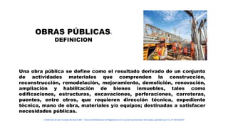 OBRAS PÚBLICAS1
DEFINICION
Una obra pública se define como el resultado derivado de un conjunto
de actividades materiales ...