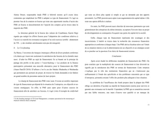 13
Amine Diouri, responsable étude PME à Inforish montre qu’il existe deux
contraintes qui empêchent les PME à adopter ce type de financement. Il s’agit en
premier lieu de la cotation en bourse qui reste une opportunité insolite d’accès des
PME en bourse et deuxièmement de l’opacité des comptes qu’on trouve dans la
majorité des PME.
Le directeur général de la bourse des valeurs de Casablanca, Karim Hajji
signale que malgré les efforts fournis pour l’adaptation des conditions relatives à
l’accès à ce marché de croissance (exigence d’un seul exercice certifié - abattement
de l’IS…), des résultats satisfaisantes non pas été enregistré.
E. Le Crowfunding
Au Maroc, l’ouverture des banques islamiques offrent de divers produits conformes
à la sharia qui visent non seulement la satisfaction des besoins de la clientèle mais
aussi d’aider les PME au sujet de financement. En se basant sur le principe de
partage des profits et des pertes « l’asset-backing ». Les produits de la finance
participative présentent une nouvelle alternative pour le financement des PME
(Anass Patel20 2010). D’ailleurs c’est le cas des Sukuks Mudaraba et Musharaka
qui permettent aux porteurs de projet, de trouver les fonds demandés et de fédérer
un grand nombre de personnes autour de leurs projets.
Le champ de financement des PME reste vaste. Il existe un nombre important
de type de financement qui dépend de la situation de l’entreprise, ses objectifs et ses
visions stratégiques. En effet, la PME peut opter pour d’autres sources de
financement afin de satisfaire ses besoins, il s’agit à titre d’exemple du crédit-bail
20 Is the founding manager of 570 Asset Management, a company specialized in the structuring of
financial solutions sharia compliant.
qui reste un choix plus rapide et simple et qui ne demande pas des apports
personnels. Les PME peuvent aussi opter à une augmentation de capital même s’elle
reste une option difficile à réaliser.
En outre, les PME peuvent aussi chercher de nouveaux partenaires qui sont
généralement des entreprises du même domaine, acceptant d’investir dans un projet
de développement en contrepartie d’acquiert une partie du capital de la société.
Enfin, chaque type de financement représente des avantages et des
inconvénients. L’intérêt se trouve dans la recherche des ressources financières
appropriées et conformes à chaque étape. Une PME doit se focaliser alors sur l’étude
de sa situation interne et sur la détermination de ses objectifs et ses stratégies avant
de se pencher sur la question d’un choix de financement externe.
Conclusion :
Après avoir étudié les différentes modalités de financement des PME. On
peut conclure que la multiplicité des sources de financement et leur diversité ne
signifie pas la satisfaction des PME en termes de financement. Cette situation
s’explique par le rôle des institutions financières qui ne s’intéressent pas
suffisamment à l’étude des spécificités et des problèmes rencontrés par ce type
d’entreprise, permettra ensuite l’offre des produits plus adéquats à leur situation.
Le problème de l’insuffisance des fonds propres dans la plupart des PME
oblige ces dernières d’accéder au marché de financement externe pour survivre et
garantir une croissance sur le marché. Cependant, la PME qui se caractérise souvent
par une faible structure, une main d’œuvre non qualifié et un manque de
Copyright 2019
ISSN 1737-9288
International Journal of Economics & Strategic Management of Business Process (ESMB)
Vol.15 pp.9-23
 