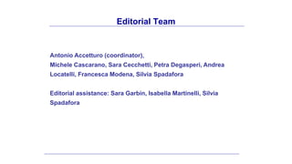 Editorial Team
Antonio Accetturo (coordinator),
Michele Cascarano, Sara Cecchetti, Petra Degasperi, Andrea
Locatelli, Fran...