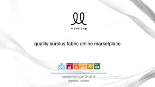 quality surplus fabric online marketplace
established since Q4/2018
Bangkok, Thailand
 