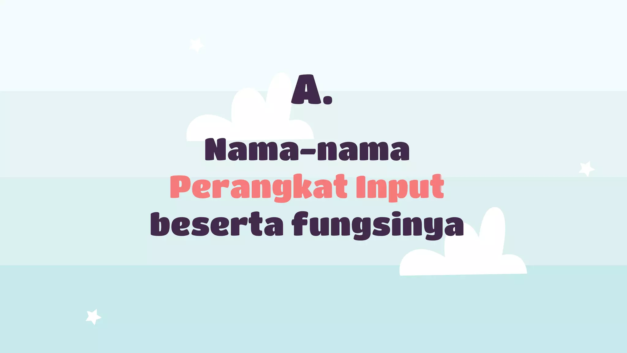 Nama-nama
Perangkat Input
beserta fungsinya
A.