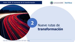6
Nueve rutas de
transformación
Visión 2050. El momento de la transformación
2
Visión 2050: El momento de la transformación | CEO Toolkit - España
 