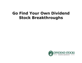 Go Find Your Own Dividend
Stock Breakthroughs
 