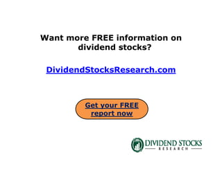 Want more FREE information on
dividend stocks?
DividendStocksResearch.com
Get your FREE
report now
 