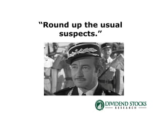 “Round up the usual
suspects.”
 