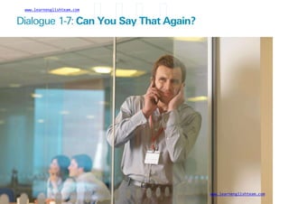 www.learnenglishteam.com
Dialogue 1-7: Canꢀ
Youꢀ
Sayꢀ
Thatꢀ
Again?
www.learnenglishteam.com
16
 