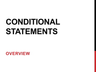 CONDITIONAL
STATEMENTS
OVERVIEW
 