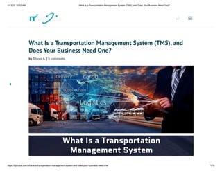 1/13/23, 10:03 AM What Is a Transportation Management System (TMS), and Does Your Business Need One?
https://itphobia.com/what-is-a-transportation-management-system-and-does-your-business-need-one/ 1/18
What Is a Transportation Management System (TMS), and
Does Your Business Need One?
by Shuvo A. | 0 comments
U
U a
a
 