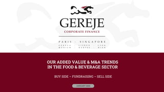 OUR ADDED VALUE & M&A TRENDS
IN THE FOOD & BEVERAGE SECTOR
BUY SIDE – FUNDRAISING – SELL SIDE
JANUARY 2023
 